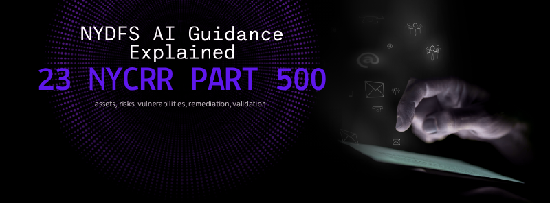 23 NYCRR Part 500 - NYDFS AI Guidance Explained